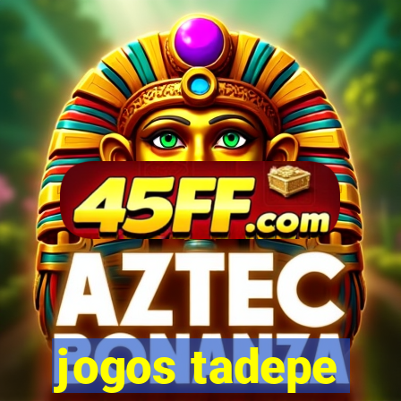 jogos tadepe